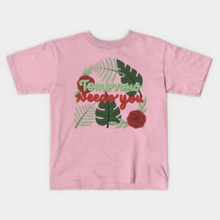 tomorrow needs u Kids T-Shirt